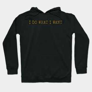 I Do What I Want Hoodie